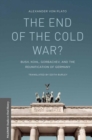 The End of the Cold War? : Bush, Kohl, Gorbachev, and the Reunification of Germany - Book