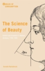 The Science of Beauty : Culture and Cosmetics in Modern Germany, 1750-1930 - Book