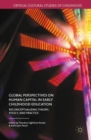 Global Perspectives on Human Capital in Early Childhood Education : Reconceptualizing Theory, Policy, and Practice - Book