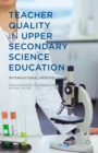 Teacher Quality in Upper Secondary Science Education : International Perspectives - Book