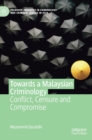 Towards a Malaysian Criminology : Conflict, Censure and Compromise - Book