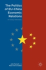 The Politics of EU-China Economic Relations : An Uneasy Partnership - Book