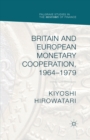 Britain and European Monetary Cooperation, 1964-1979 - eBook