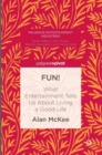 Fun! : What Entertainment Tells Us About Living a Good Life - Book