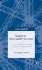 Radical Decision Making: Leading Strategic Change in Complex Organizations - Book