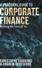 A Practical Guide to Corporate Finance : Breaking the Financial Ice - Book