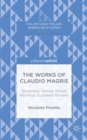 The Works of Claudio Magris: Temporary Homes, Mobile Identities, European Borders - Book