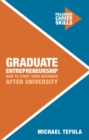Graduate Entrepreneurship : How to Start Your Business After University - eBook