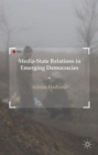 Media-State Relations in Emerging Democracies - Book