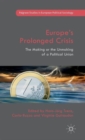 Europe’s Prolonged Crisis : The Making or the Unmaking of a Political Union - Book
