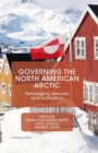 Governing the North American Arctic : Sovereignty, Security, and Institutions - Dawn Alexandrea Berry