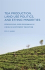 Tea Production, Land Use Politics, and Ethnic Minorities : Struggling Over Dilemmas in China's Southwest Frontier - Book