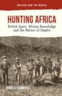Hunting Africa : British Sport, African Knowledge and the Nature of Empire - eBook