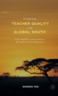 Transforming Teacher Quality in the Global South : Using Capabilities and Causality to Re-examine Teacher Performance - Book