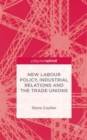 New Labour Policy, Industrial Relations and the Trade Unions - Book