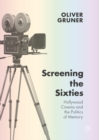 Screening the Sixties : Hollywood Cinema and the Politics of Memory - eBook