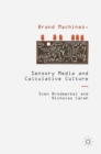Brand Machines, Sensory Media and Calculative Culture - Book
