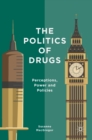 The Politics of Drugs : Perceptions, Power and Policies - Book