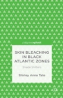 Skin Bleaching in Black Atlantic Zones : Shade Shifters - eBook