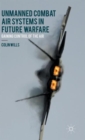 Unmanned Combat Air Systems in Future Warfare : Gaining Control of the Air - Book