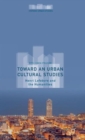 Toward an Urban Cultural Studies : Henri Lefebvre and the Humanities - Book