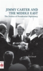 Jimmy Carter and the Middle East : The Politics of Presidential Diplomacy - Book