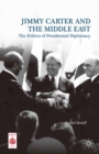 Jimmy Carter and the Middle East : The Politics of Presidential Diplomacy - eBook