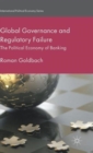 Global Governance and Regulatory Failure : The Political Economy of Banking - Book