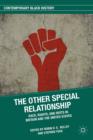 The Other Special Relationship : Race, Rights, and Riots in Britain and the United States - Book