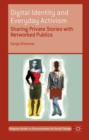 Digital Identity and Everyday Activism : Sharing Private Stories with Networked Publics - eBook