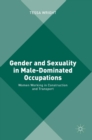 Gender and Sexuality in Male-Dominated Occupations : Women Working in Construction and Transport - Book