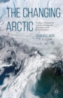 The Changing Arctic : Consensus Building and Governance in the Arctic Council - Book