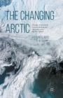 The Changing Arctic : Consensus Building and Governance in the Arctic Council - eBook