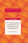 Mythological Constructs of Mexican Femininity - eBook