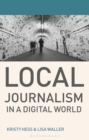 Local Journalism in a Digital World : Theory and Practice in the Digital Age - eBook