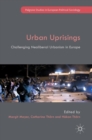 Urban Uprisings : Challenging Neoliberal Urbanism in Europe - Book