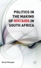 Politics in the Making of HIV/AIDS in South Africa - Book
