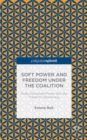 Soft Power and Freedom under the Coalition : State-Corporate Power and the Threat to Democracy - Book