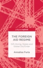 The Foreign Aid Regime : Gift-Giving, States and Global Dis/Order - eBook