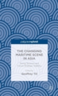 The Changing Maritime Scene in Asia : Rising Tensions and Future Strategic Stability - Book