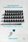 The Discursive Construction of Blame : The Language of Public Inquiries - Book
