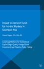 Impact Investment Funds for Frontier Markets in Southeast Asia : Creating a Platform for Institutional Capital, High-Quality Foreign Direct Investment, and Proactive Policy Making - eBook
