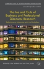 The Ins and Outs of Business and Professional Discourse Research : Reflections on Interacting with the Workplace - Book