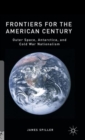 Frontiers for the American Century : Outer Space, Antarctica, and Cold War Nationalism - Book