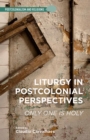 Liturgy in Postcolonial Perspectives : Only One Is Holy - eBook