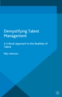 Demystifying Talent Management : A Critical Approach to the Realities of Talent - eBook