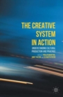 The Creative System in Action : Understanding Cultural Production and Practice - Book