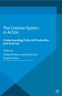 The Creative System in Action : Understanding Cultural Production and Practice - eBook