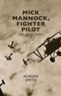 Mick Mannock, Fighter Pilot : Myth, Life and Politics - Book