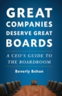 Great Companies Deserve Great Boards : A CEO's Guide to the Boardroom - eBook